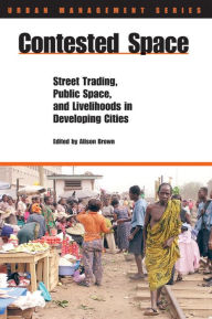 Contested Space: Street Trading, Public Space, and Livelihoods in Developing Cities