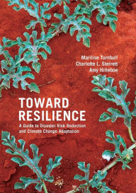 Title: Toward Resilience: A Guide to Disaster Risk Reduction and Climate Change Adaptation, Author: Marilise Turnbull