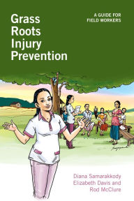 Title: Grass Roots Injury Prevention: A Guide for Field Workers, Author: Diana Samarakkody