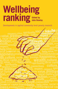 Title: Wellbeing Ranking: Developments in Applied Community-Level Poverty Research, Author: John Rowley