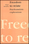 Title: Freedom to Relate: Psychoanalytic Explorations, Author: Roger Kennedy
