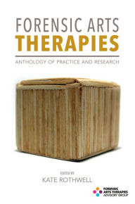 Title: Forensic Arts Therapies: Anthology of Practice and Research, Author: Kate Rothwell