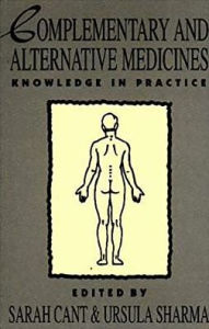 Title: Complementary and Alternative Medicines: Knowledge in Practice, Author: Sarah Cant