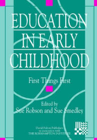 Title: Education in Early Childhood: First Things First, Author: Sue Robson