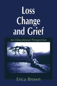 Title: Loss, Change and Grief: An Educational Perspective, Author: Erica Brown