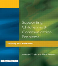 Title: Supporting Children with Communication Problems: Sharing the Workload / Edition 1, Author: Myra Kersner