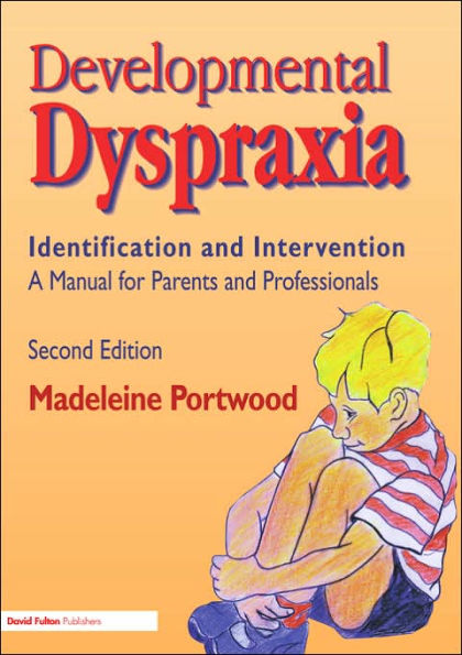 Developmental Dyspraxia: Identification and Intervention: A Manual for Parents and Professionals / Edition 2