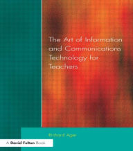 Title: Art of Information of Communications Technology for Teachers, Author: Richard Ager