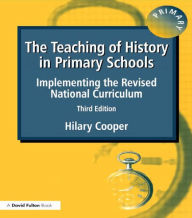 Title: The Teaching of History in Primary Schools: Implementing the Revised National Curriculum, Author: Hilary Cooper