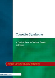 Title: Tourette Syndrome: A Practical Guide for Teachers, Parents and Carers, Author: Amber Carroll