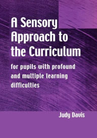 Title: A Sensory Approach to the Curriculum: For Pupils with Profound and Multiple Learning Difficulties, Author: Judy Davis