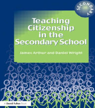 Title: Teaching Citizenship in the Secondary School / Edition 1, Author: James Arthur
