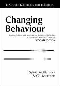 Title: Changing Behaviour: Teaching Children with Emotional Behavioural Difficulties in Primary and Secondary Classrooms / Edition 2, Author: Sylvia McNamara