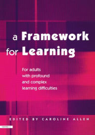 Title: A Framework for Learning: For Adults with Profound and Complex Learning Difficulties, Author: Caroline Allen