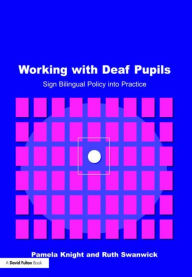 Title: Working with Deaf Children: Sign Bilingual Policy into Practice / Edition 1, Author: Pamela Knight