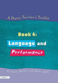 Title: A Poetry Teacher's Toolkit: Book 4: Language and Performance, Author: Collette Drifte