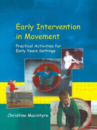 Title: Early Intervention in Movement: Practical Activities for Early Years Settings, Author: Christine Macintyre