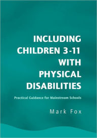 Including Children 3-11 with Physical Disabilities: Practical Guidance for Mainstream Schools
