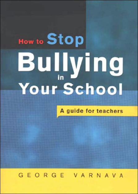 How To Stop Bullying Towards A Non-violent School: A Guide For Teachers 