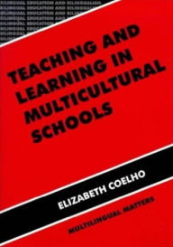 Title: Teaching and Learning in Multicultural Schools: An Integrated Approach, Author: Elizabeth Coelho