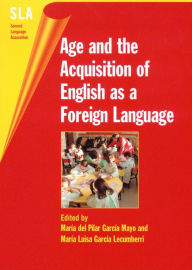 Title: Age and the Acquisition of English as a Foreign Language, Author: Mar a del Pilar Garc a Mayo