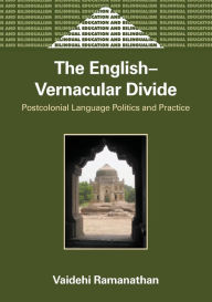 Title: The English-Vernacular Divide: Postcolonial Language Politics and Practice, Author: Vaidehi Ramanathan