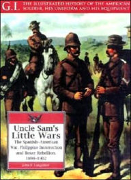 Uncle Sam's Little Wars: The Spanish-American War, Philippine Insurrection and Boxer Rebellion