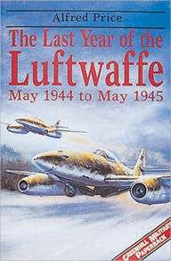 Last Year of the Luftwaffe: May 1944 to May 1945