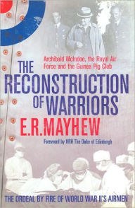 Reconstruction of Warriors: Archibald Mcindoe, the Royal Air Force and the Guinea Pig Club