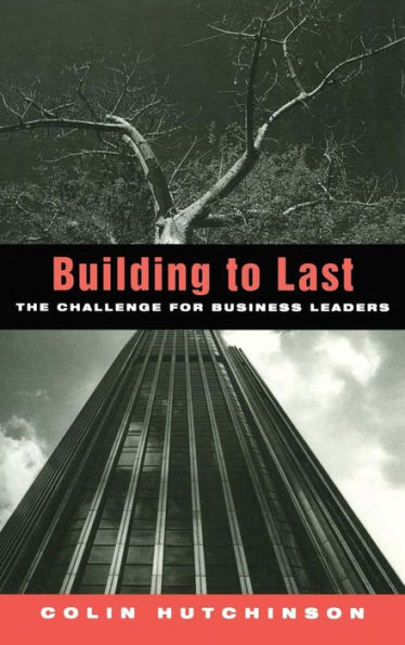 Building to Last: The challenge for business leaders / Edition 1