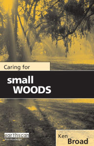 Title: Caring for Small Woods, Author: Ken Broad