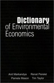 Title: Dictionary of Environmental Economics / Edition 1, Author: Anil Markandya