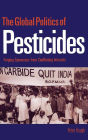 The Global Politics of Pesticides: Forging Consensus from Conflicting Interests