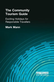 Title: The Community Tourism Guide: Exciting Holidays for Responsible Travellers, Author: Mark Mann