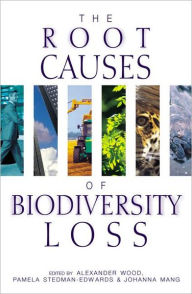 Title: The Root Causes of Biodiversity Loss / Edition 1, Author: Alexander Wood