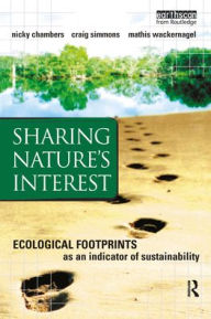Title: Sharing Nature's Interest: Ecological Footprints as an Indicator of Sustainability / Edition 1, Author: Nicky Chambers