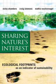 Title: Sharing Nature's Interest: Ecological Footprints as an Indicator of Sustainability / Edition 1, Author: Nicky Chambers