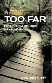 Title: A Trip Too Far: Ecotourism, Politics and Exploitation / Edition 1, Author: Rosaleen Duffy