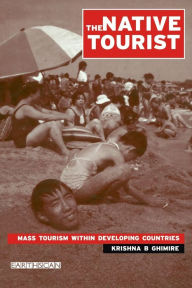 Title: The Native Tourist: Mass Tourism Within Developing Countries, Author: Krishna B. Ghimire