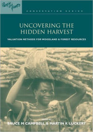Title: Uncovering the Hidden Harvest: Valuation Methods for Woodland and Forest Resources, Author: Bruce M. Campbell