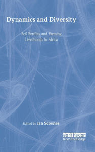Title: Dynamics and Diversity: Soil Fertility and Farming Livelihoods in Africa / Edition 1, Author: Ian Scoones