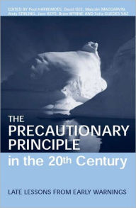 Title: The Precautionary Principle in the 20th Century: Late Lessons from Early Warnings / Edition 1, Author: Paul Harremoes