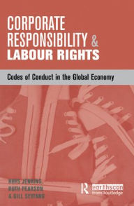 Title: Corporate Responsibility and Labour Rights: Codes of Conduct in the Global Economy / Edition 1, Author: Ruth Pearson