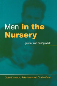 Title: Men in the Nursery: Gender and Caring Work / Edition 1, Author: Claire Cameron