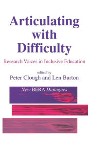 Title: Articulating with Difficulty: Research Voices in Inclusive Education / Edition 1, Author: Peter Clough