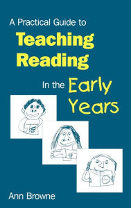 Title: A Practical Guide to Teaching Reading in the Early Years / Edition 1, Author: Ann C Browne