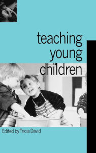 Title: Teaching Young Children / Edition 1, Author: Tricia David