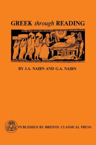 Title: Greek Through Reading / Edition 1, Author: G.A. Nairn