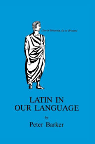 Title: Latin in Our Language, Author: Peter Barker
