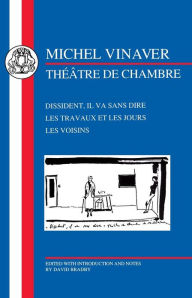 Title: Vinaver: Théâtre de Chambre: Dissident, Il va sans Dire, Les Travaux et les Jours, Les Voisins, Author: Michel Vinaver
